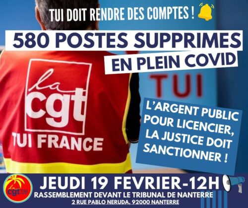 Visuel pour annoncer le rassemblement du jeudi 19 février à 12h devant le tribunal de Nanterre 2 rue Pablo Neruda 92000 avec une chasuble de dos CGT TUI France. "Tu dois rendre des comptes. 580 postes supprimés en plein Covid. L'argent public pour licencier, la Justice doit sanctionner !"